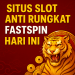 Situs Slot Anti Rungkat FastSpin Hari Ini